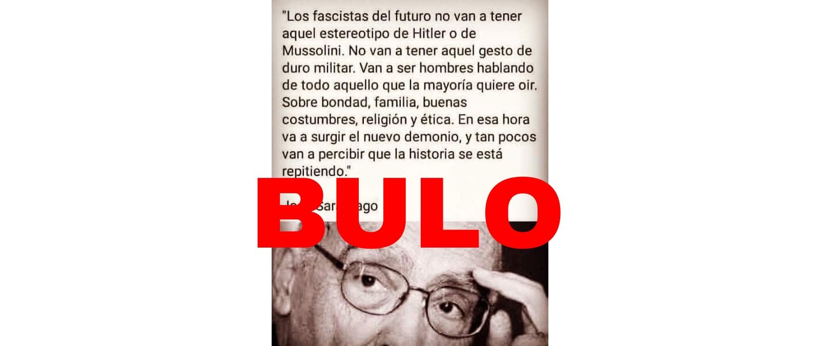 No, la frase 'los fascistas del futuro no van a tener aquel estereotipo de  Hitler o Mussolini' no es de José Saramago: es un meme antiguo que vuelve ·   - Periodismo