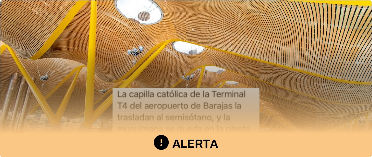 Cuidado con los contenidos que afirman que la capilla católica de la T4 del Aeropuerto de Madrid "se va al semisótano" mientras la mezquita "se queda en la planta principal": ambas salas se encuentran en la primera planta