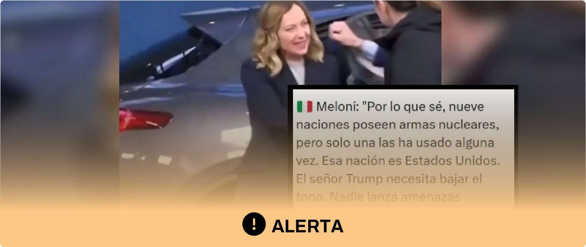Cuidado con el contenido que dice que Meloni ha declarado que Estados Unidos es la única nación que ha usado armas nucleares y que Trump "necesita bajar el tono"